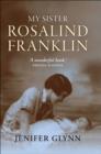 Image for My Sister Rosalind Franklin: A Family Memoir