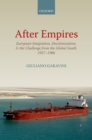 Image for After empires: European integration, decolonization, and the challenge from the global south, 1957-1986