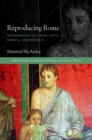 Image for Reproducing Rome: motherhood in Virgil, Ovid, Seneca, and Statius
