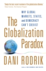 Image for The Globalization Paradox: Why Global Markets, States, and Democracy Can&#39;t Coexist