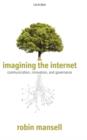 Image for Imagining the Internet: communication, innovation, and governance