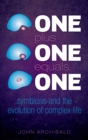 Image for One plus one equals one: symbiosis and the evolution of complex life