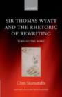 Image for Sir Thomas Wyatt and the rhetoric of rewriting: turning the word