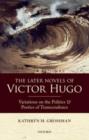 Image for The later novels of Victor Hugo: variations on the politics and poetics of transcendence