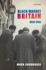 Image for Black market Britain, 1939-1955