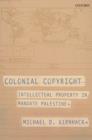 Image for Colonial copyright: intellectual property in mandate Palestine