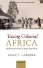 Image for Taxing colonial Africa: the political economy of British imperialism