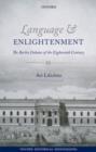 Image for Language and Enlightenment: the Berlin debates of the eighteenth century