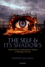 Image for The self and its shadows: a book of essays on individuality as negation in philosophy and the arts