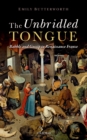 Image for The unbridled tongue: babble and gossip in Renaissance France