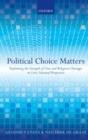 Image for Political choice matters: explaining the strength of class and religious cleavages in cross-national perspective