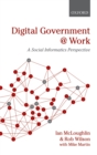 Image for Digital government at work: a social informatics perspective