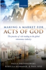 Image for Making a market for acts of God: the practice of risk trading in the global reinsurance industry