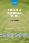 Image for Theory of Phonological Features