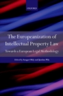 Image for The Europeanization of intellectual property law: towards a European legal methodology