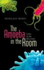 Image for The amoeba in the room: lives of the microbes