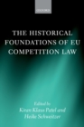 Image for The historical foundations of EU competition law