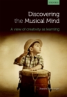 Image for Discovering the musical mind: a view of creativity as learning