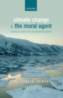 Image for Climate change and the moral agent: individual duties in an interdependent world