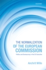 Image for The normalization of the European Commission: politics and bureaucracy in the EU executive