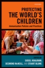 Image for Protecting the world&#39;s children: immunisation policies and practices