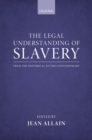 Image for The legal understanding of slavery: from the historical to the contemporary