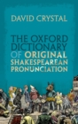 Image for The Oxford dictionary of original Shakespearean pronunciation