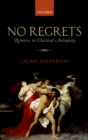Image for No regrets: remorse in classical antiquity