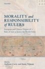 Image for Morality and Responsibility of Rulers: European and Chinese Origins of a Rule of Law As Justice for World Order