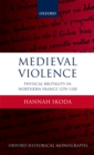 Image for Medieval violence: physical brutality in Northern France, 1270-1330