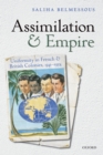Image for Assimilation and empire: uniformity in French and British colonies, 1541-1954