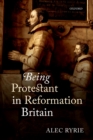 Image for Being Protestant in Reformation Britain