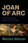 Image for Joan of Arc: the image of female heroism