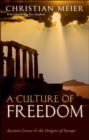 Image for A culture of freedom: ancient Greece and the origins of Europe