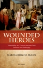 Image for Wounded heroes: vulnerability as a virtue in ancient greek literature and philosophy