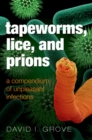 Image for Tapeworms, lice and prions: a compendium of unpleasant infections