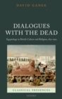 Image for Dialogues with the dead: Egyptology in British culture and religion, 1822-1922