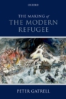 Image for The making of the modern refugee