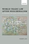 Image for World trade law after neoliberalism: re-imagining the global economic order