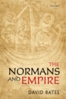 Image for The Normans and empire: the Ford Lectures delivered in the University of Oxford during Hilary term 2010