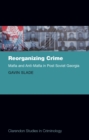 Image for Reorganizing crime: Mafia and anti-Mafia in post-Soviet Georgia