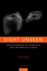 Image for Sight unseen: an exploration of conscious and unconscious vision