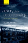 Image for A luxury of the understanding: on the value of true belief