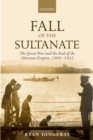Image for Fall of the Sultanate: The Great War and the End of the Ottoman Empire 1908-1922