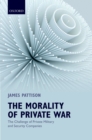 Image for The morality of private war: the challenge of private military and security companies