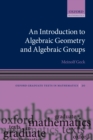 Image for An introduction to algebraic geometry and algebraic groups