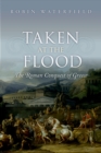 Image for Taken at the Flood: the Roman Conquest of Greece