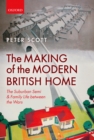 Image for The making of the modern British home: the suburban semi and family life between the wars