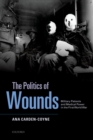 Image for The politics of wounds: military patients and medical power in the First World War