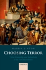 Image for Choosing terror: virtue, friendship, and authenticity in the French Revolution